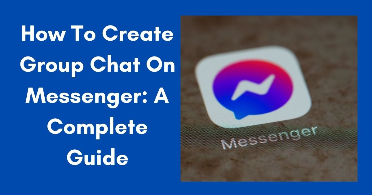 How To Create Group Chat On Messenger: A Complete Guide