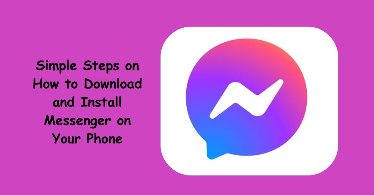 Simple Steps on How to Download and Install Messenger on Your Phone