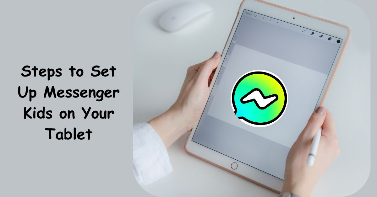 Steps to Set Up Messenger Kids on Your Tablet