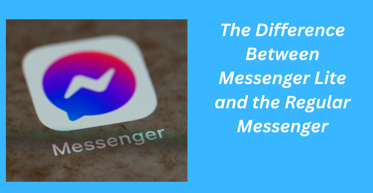 The Difference Between Messenger Lite and the Regular Messenger