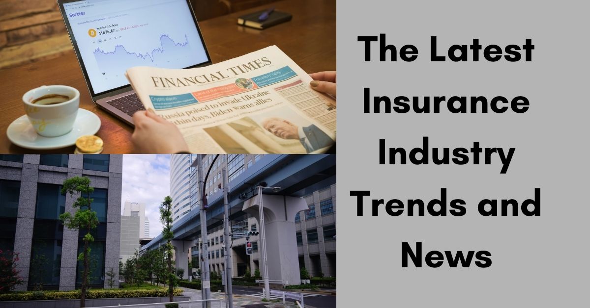 The Latest Insurance Industry Trends and News