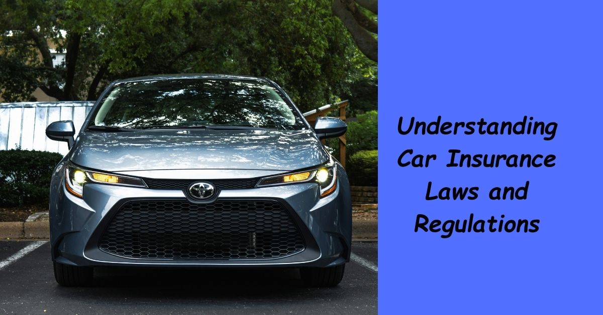 Understanding Car Insurance Laws and Regulations