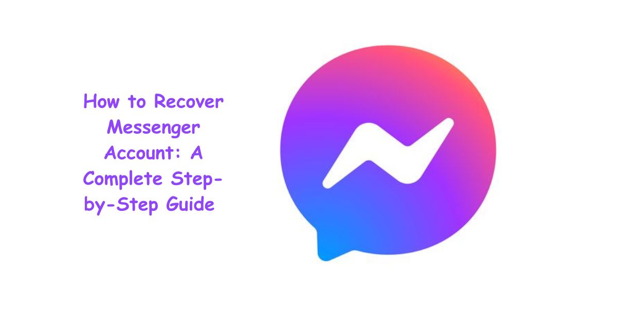 How to Recover Messenger Account: A Complete Step-by-Step Guide