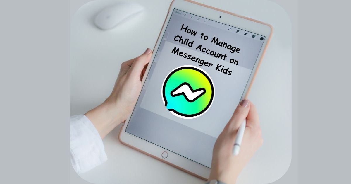 How to Manage Child Account on Messenger Kids