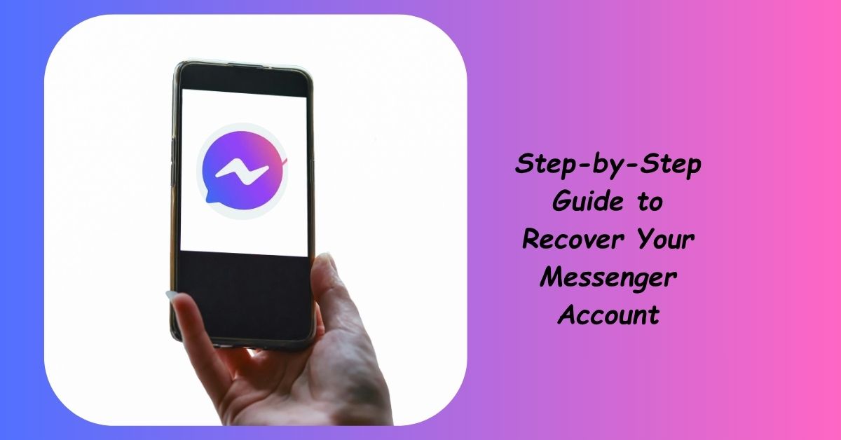 Step-by-Step Guide to Recover Your Messenger Account